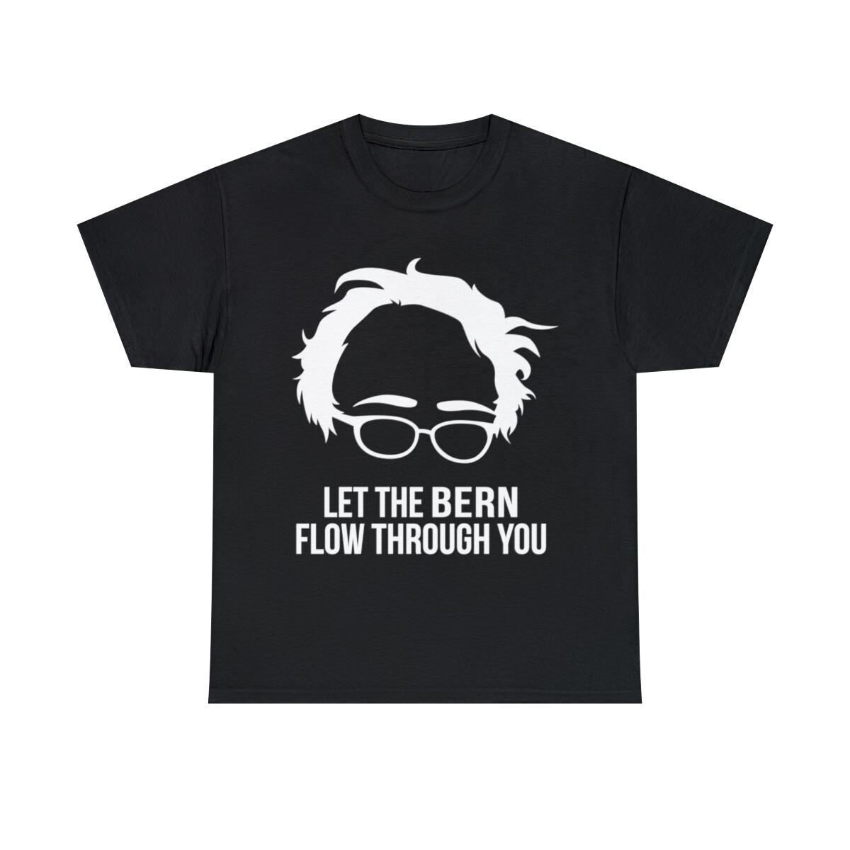 Let The Bern Flow Through You Bernie Sanders Graphic Tee Shirt, S-5XL M