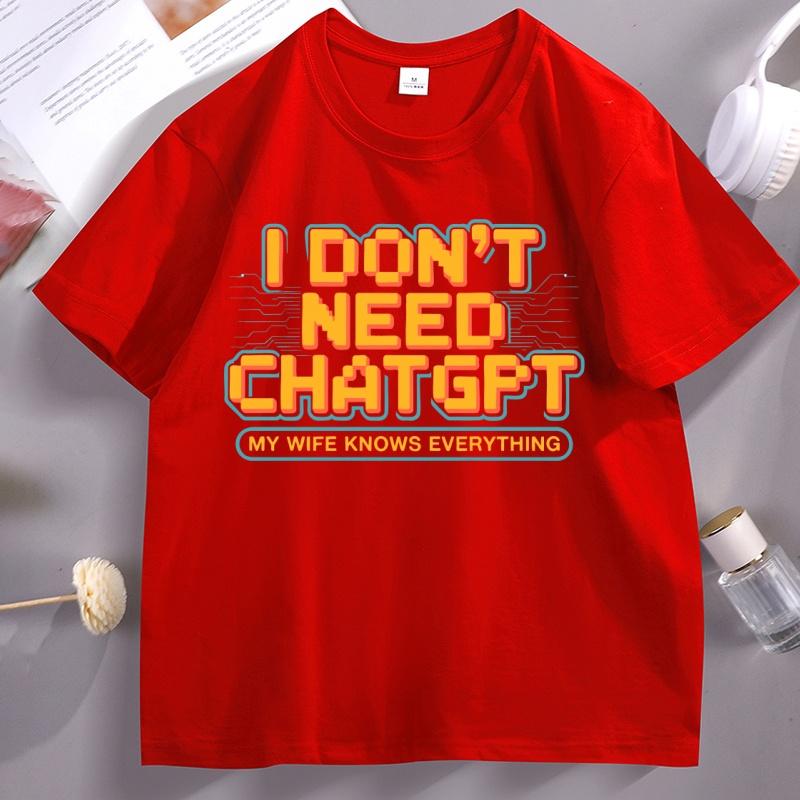 Funny Husband T Shirt I Dont Need ChatGPT My Wife Knows Everything Tshirt Casual Cotton Tech Humor Short Sleeve Tshirt S
