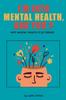 The I'm Into Mental Health, and You ? : Why Is Mental Health SO Trendy Book