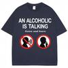 Funny Meme T Shirts An Alcoholic Is Talking Listen And Learn Humor Joke Tshirt Unisex Unisex Fashion Oversized Cotton Casual Tshirt