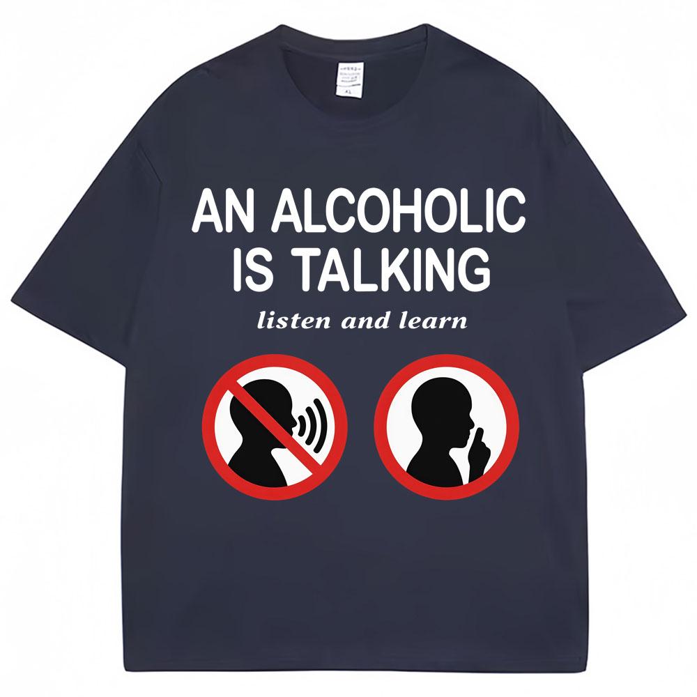 Funny Meme T Shirts An Alcoholic Is Talking Listen And Learn Humor Joke Tshirt Unisex Unisex Fashion Oversized Cotton Casual Tshirt