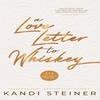 A Love Letter To Whiskey Paperback By Kandi Steiner UKN1047
