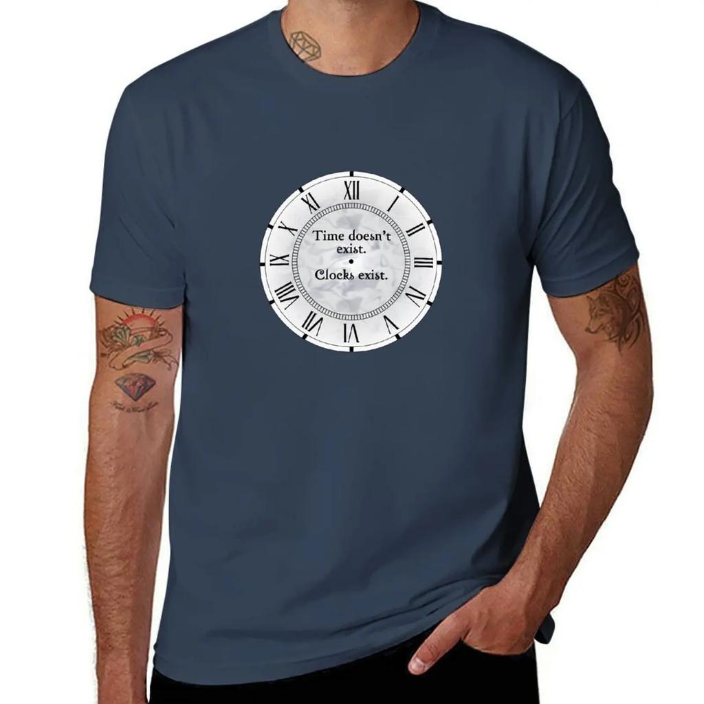 Time Doesn't Exist. Clocks Exist. T-Shirt aesthetic clothes Short sleeve tee custom shirt plus size men clothing