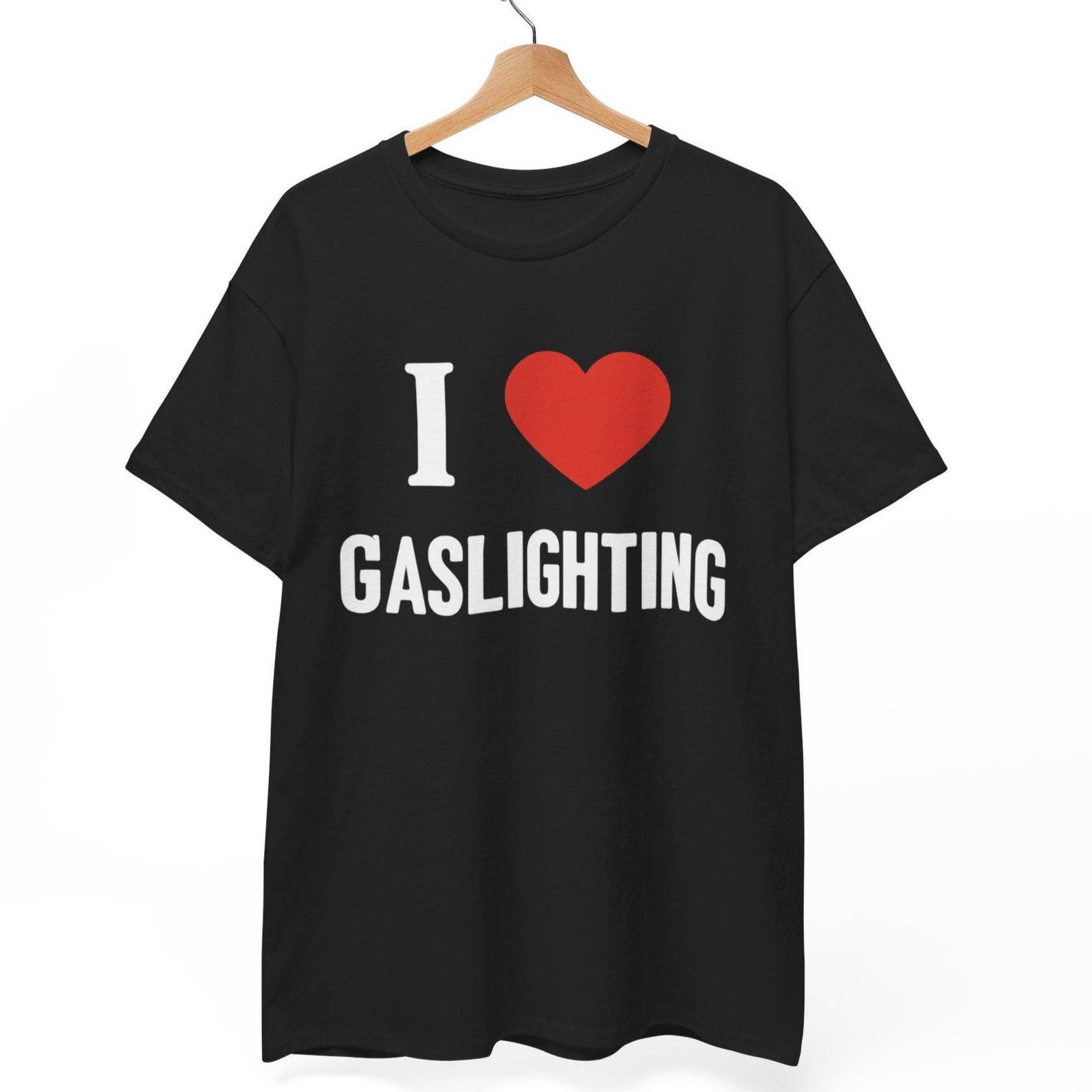 I Love Gaslighting T-Shirt: Dark Humor Sarcastic Tee L