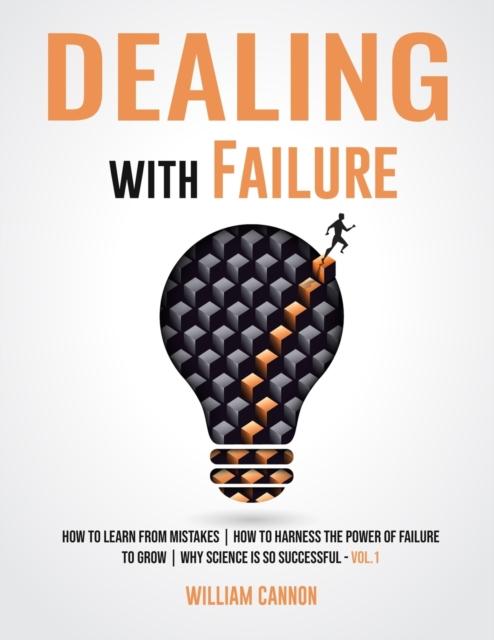 The Dealing with Failure : How To Learn from Mistakes How To Harness The Power of Failure To Grow Why Science Is So Successful _Vol.1 Book