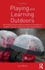 The Playing and Learning Outdoors : The Practical Guide and Sourcebook for Excellence In Outdoor Provision and Practice with Young Children Book