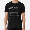 Yeah Nah | White Text On Black | Funny Austr S To 5XL Made In the AU/USA T-Shirt