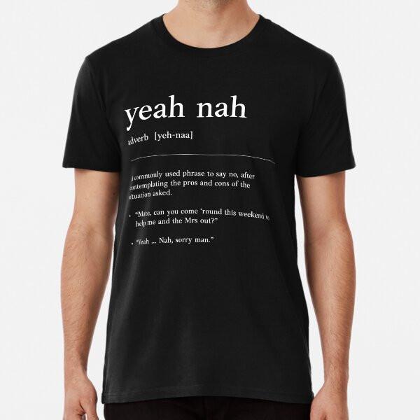 

Yeah nah | White text on Black | Funny Austr S to 5XL Made in the AU/USA T-Shirt M