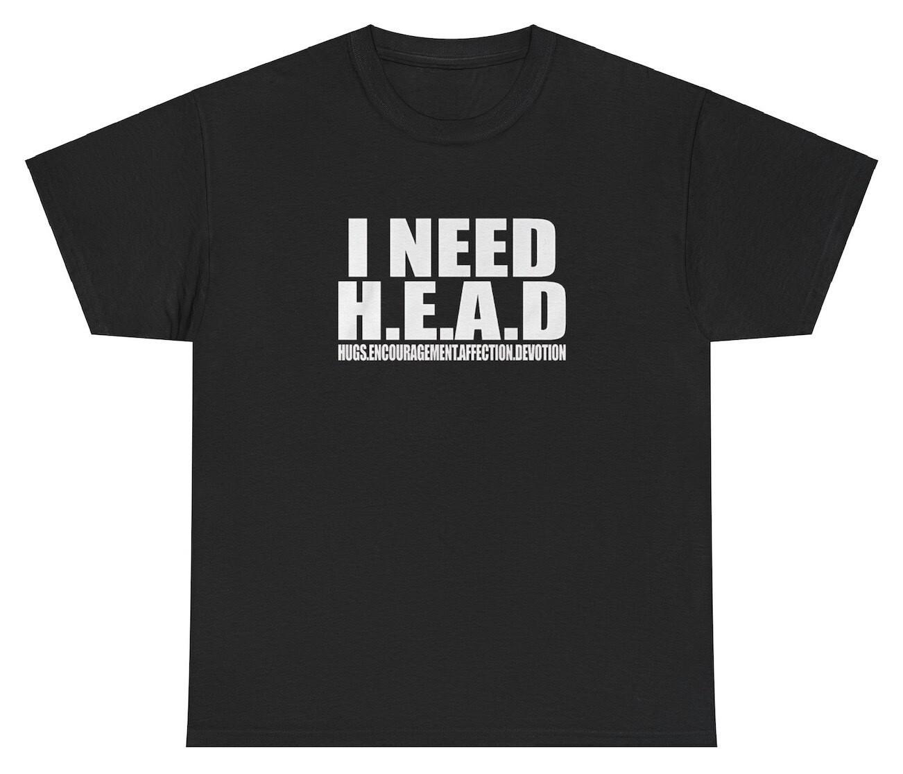 New I Need Head T Shirt Funny Ironic Sex Joke Weirdcore Gen Z Dank Meme Cursed Tee M