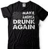 Donald Trump President T-T-shirt 4th Of July Funny MAGA Make America Drunk Again