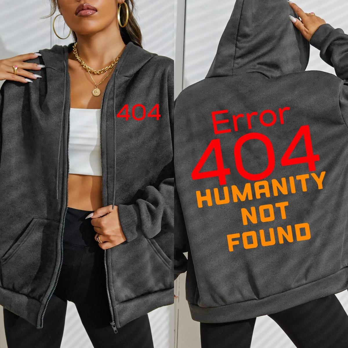 

Error 404 Humanity Not Found Design Zipper Hoodies Women Fashion Soft Hoodie Autumn Oversize Sportswears Loose S