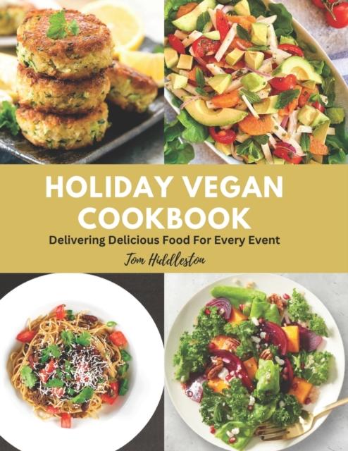 The Holiday Vegan Cookbook : Delivering Delicious Food For Every Event Book