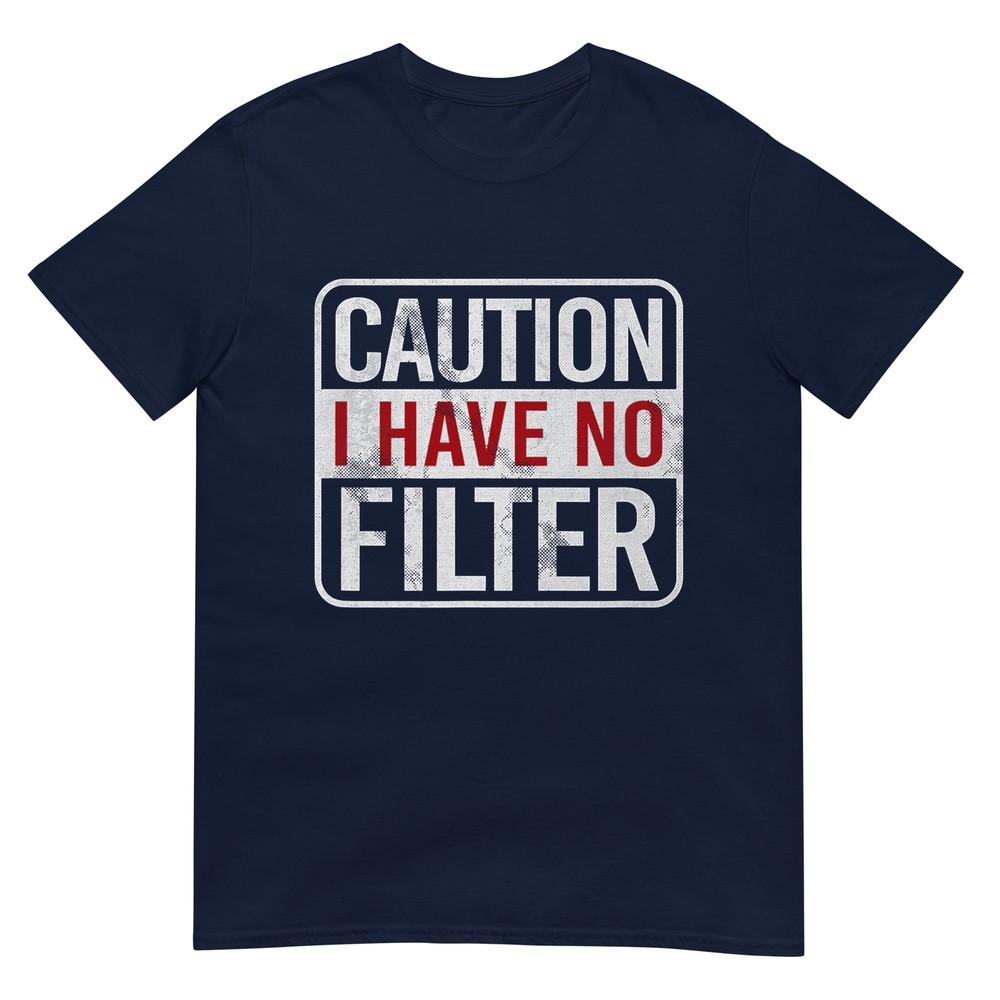 Caution I Have No Filter Funny Sarcastic Humor Short Sleeve Tshirt S