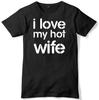 I Love My Hot Wife Mens Funny Unisex T-Shirt