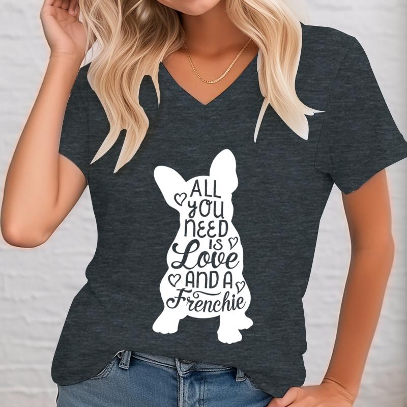 Women Tshirts Fashion Funny French Bulldog All You Need Is Love and A Frenchie Printed Tshirts Women Vneck Summer Top Women