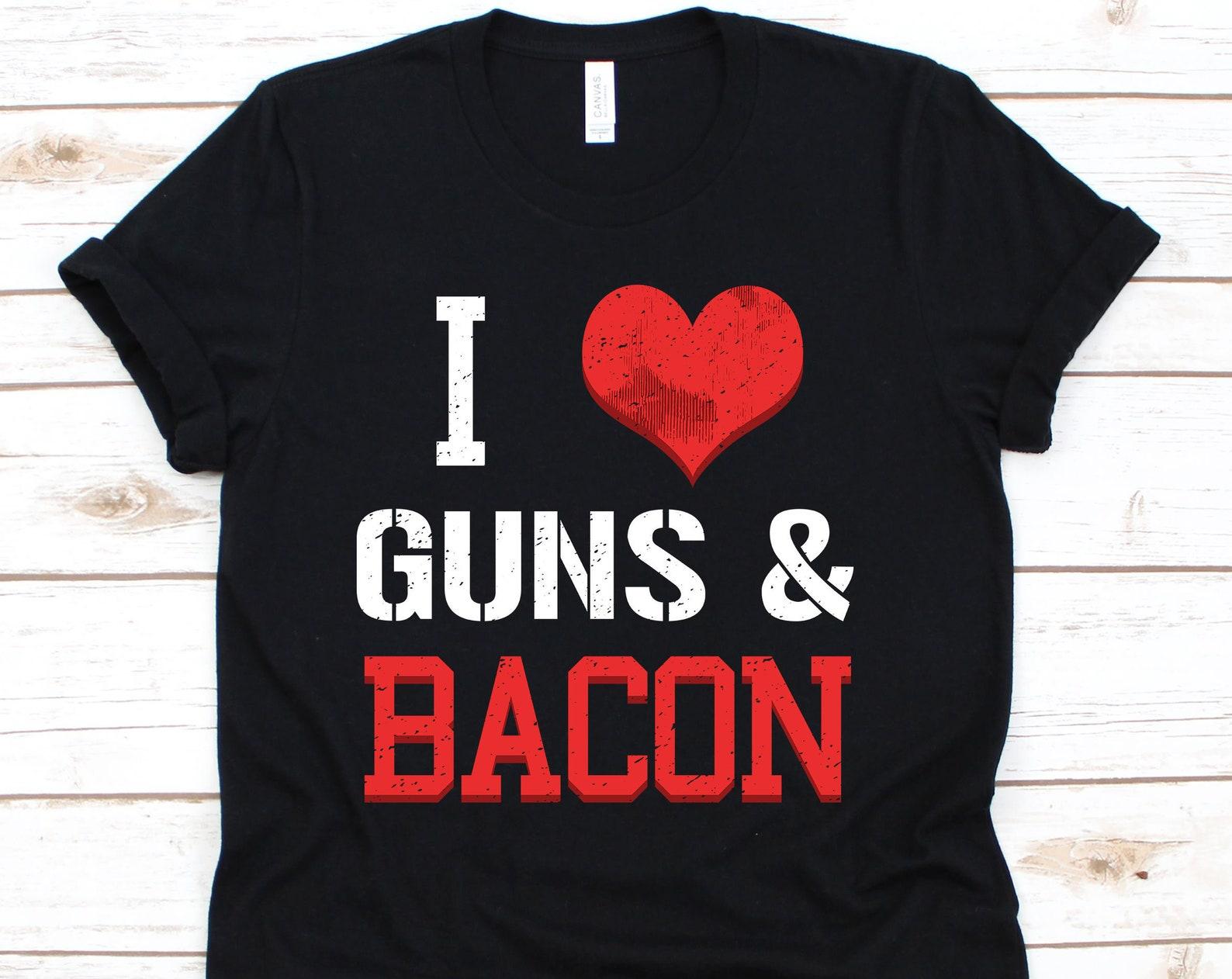 I Love Guns And Bacon Shirt, Guns Shirt, Food Bacon, Bacon Gift, Bacon Lover, I Love Bacon, Gun Lover, Gun T Shirt XL