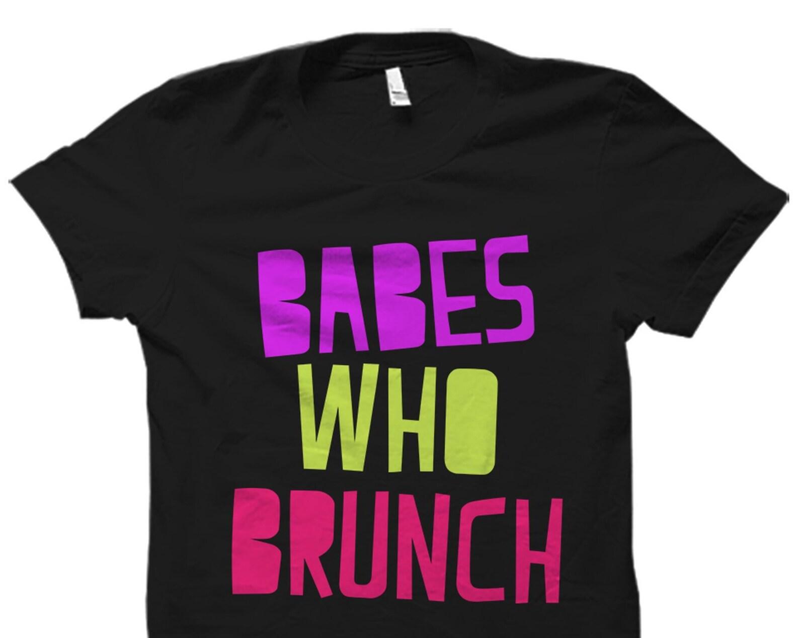 Brunch Babe Gifts. Brunch Babe Shirt. Mimosa Shirt. Day Drinking Shirt. Bridal Party Shirts. Bride Squad T-Shirt. Babes Who Brunch #OS2073 S