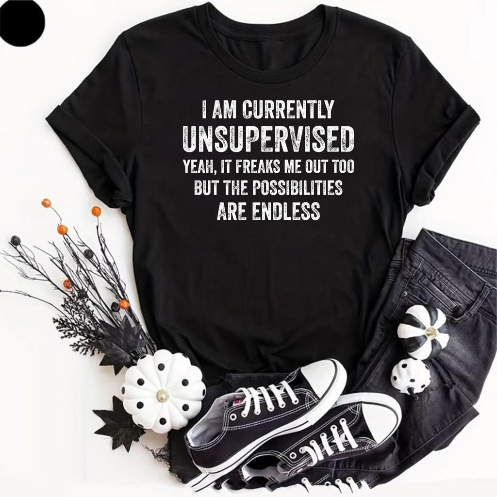 I Am Currently Unsupervised T Shirt Novelty Sarcastic Funny Slogan Unisex Shirt