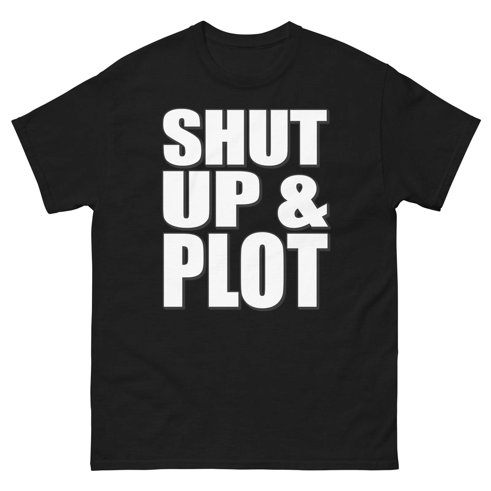 Shut Up and Plot Bold Statement Funny Design T-Shirt XL