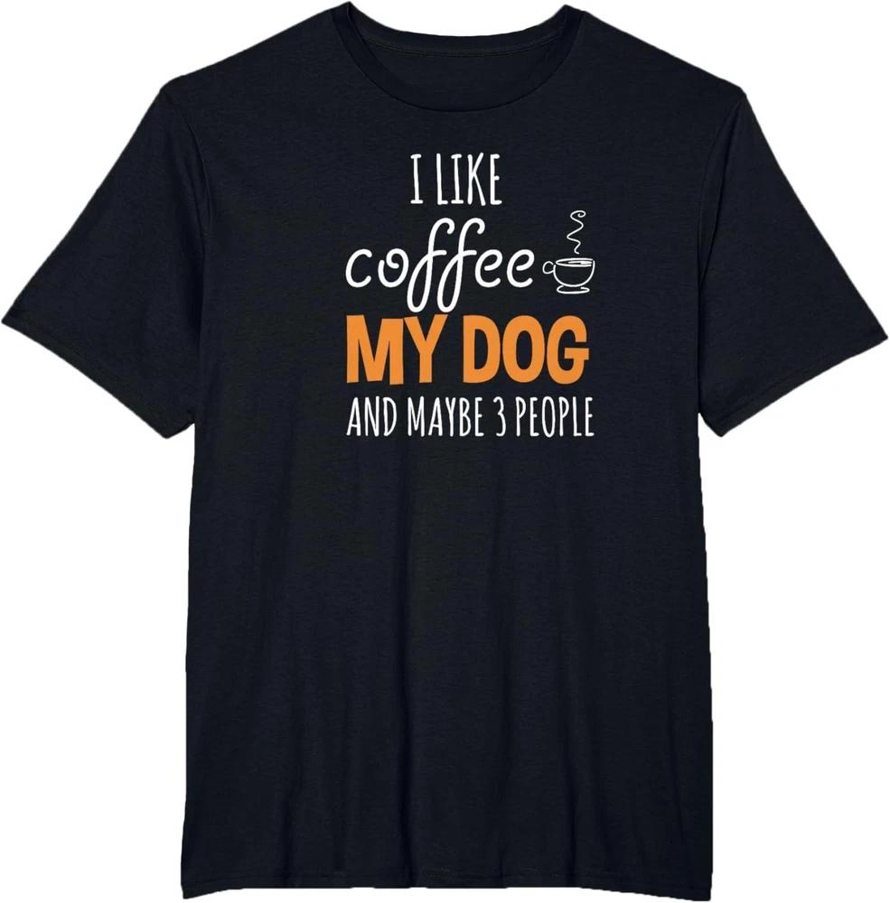 I Like Coffee My Dog Maybe 3 People Funny Coffee Lover Quote T-Shirt for Men Wom