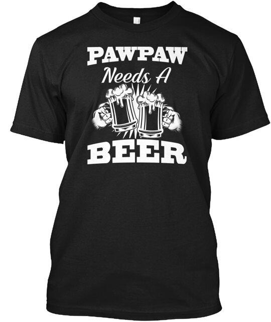 

Pawpaw Needs A Beer T-Shirt Made in the USA Size S to 5XL 4XL