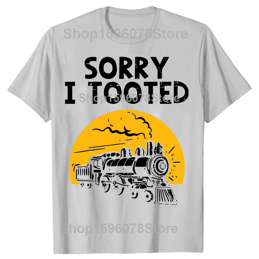 Funny Train Sorry I Tooted Funny Railroad TShirt Men Women Fashion T Shirts Cotton Short Sleeve Oversized Loose Tshirt Tops