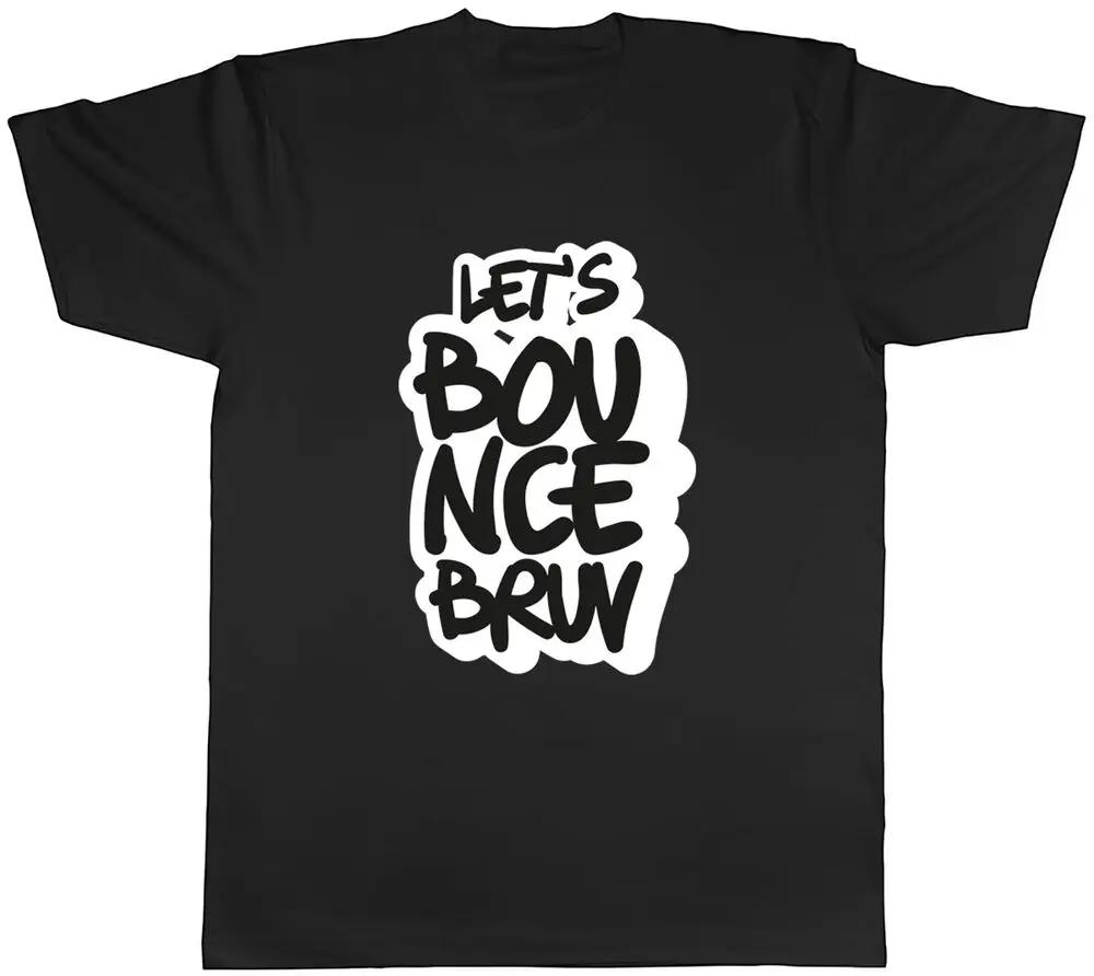 

Let s Bounce Bruv Mens T-Shirt Slang National Walking Tee Gift High Quality 100%Cotton Short Sleeve L