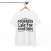 Super Silly T-Shirt - Hilarious Playful Tee Probably Late For Something