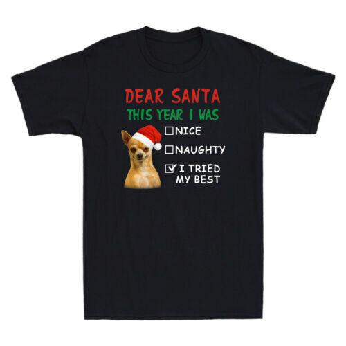 Chihuahua Dear Santa This Year I Was Nice  I Tried My Best Men s T-Shirt Unisex T-Shirt XXXL