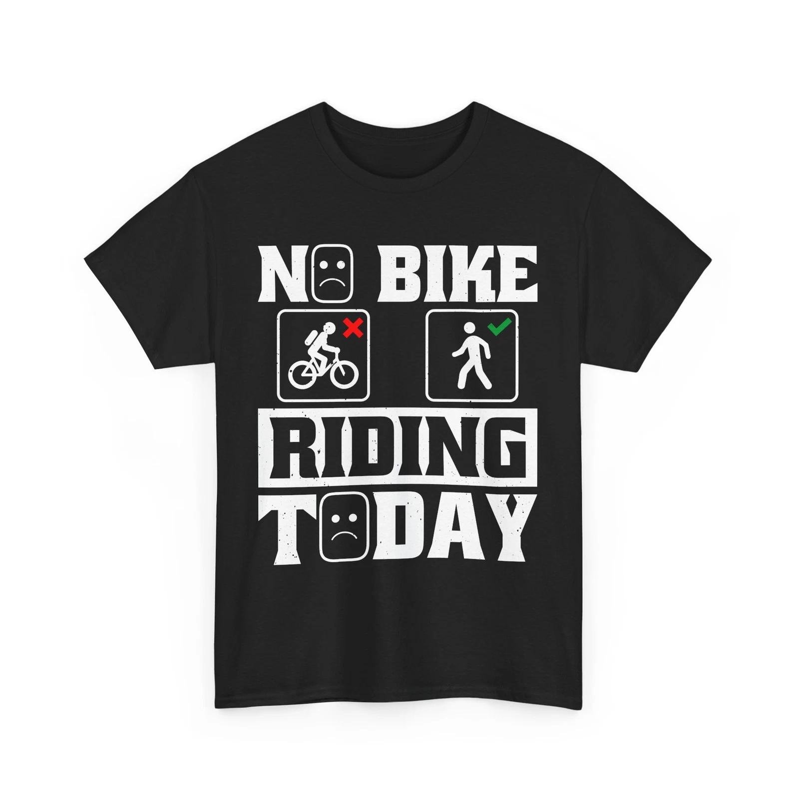 Cyclist T-Shirt | Bicycle Shirt | No bike riding today T Shirt XL