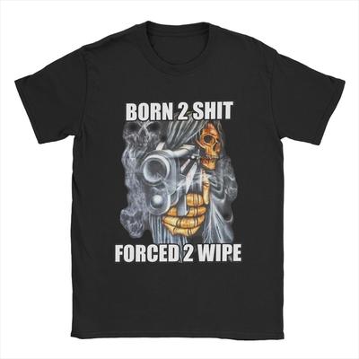 Funny Born To Shits Forced To Wipe 2 Skull Skeleton T-Shirt for Men O Neck Pure Cotton T Shirt Short Sleeve Tees Summer Tops