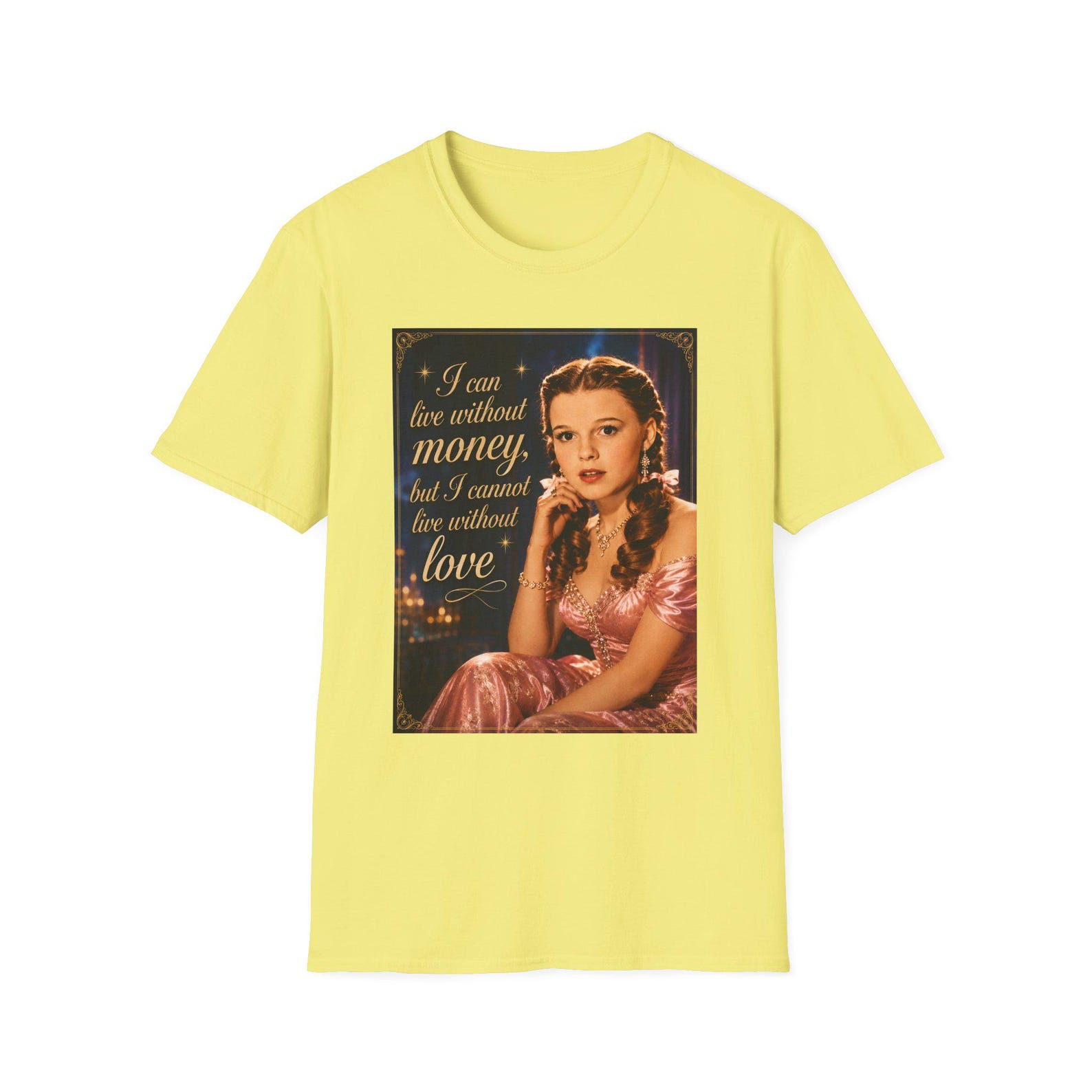Judy Garland I can live without money but not without loveT-Shirt S