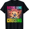 Sisters Gone Cruising Adventures In Cruising Happy Girls T-Shirt