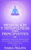 Libro Meditacion Y Mindfulness Para Principiantes : Aprende a Meditar Desde Cero En La Vida Cotidiana Y Donde Quiera Que Vayas