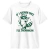 If I Shenan Once Ill Shenanigan Sarcastic Raccoon Tshirt Couple Funny T Shirts Summer Crewneck Harajuku Tee Shirt Gift