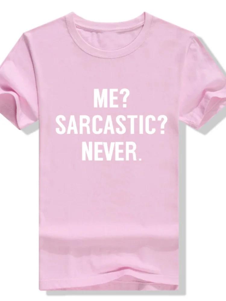 ME SARCASTIC NEVER Letter Print T Shirt Women Short Sleeve O Neck Loose Tshirt Summer Women Tee Shirt Tops Clothes Mujer