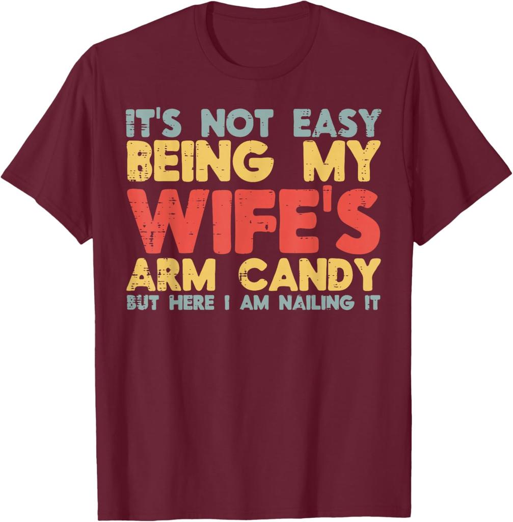 Not Easy Being My Wifes Arm Candy Funny Husband Men Graphic Tee Casual Cotton TShirt