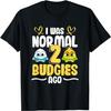 I Was Normal 2 Budgies Ago - Pet Budgies Parakeet T-Shirt