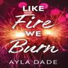 Like Fire We Burn by Ayla Dade Paperback Book 9781464269936