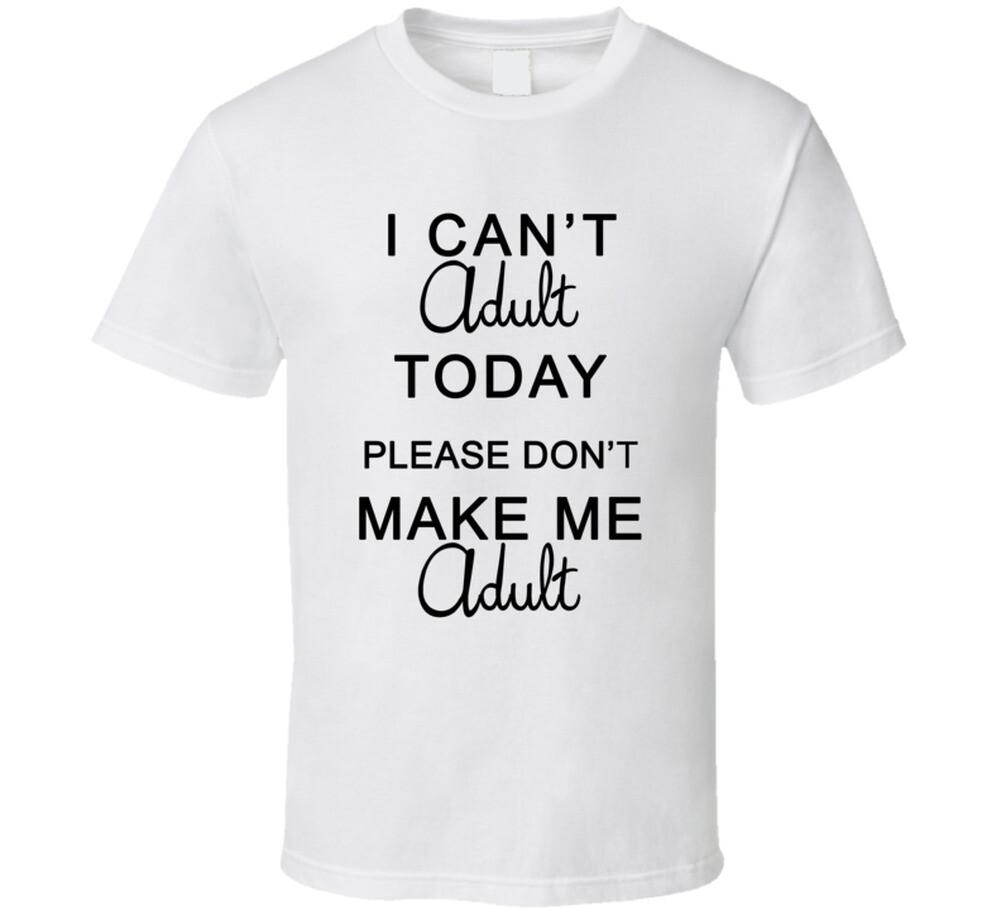 i cant adult today T Shirt Mens Womens Tees Top L