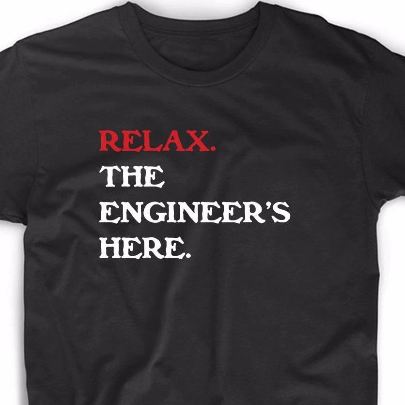 Relax The Engineer s Here T Shirt Funny Geek Math Nerd Engineering Robotics Tee S