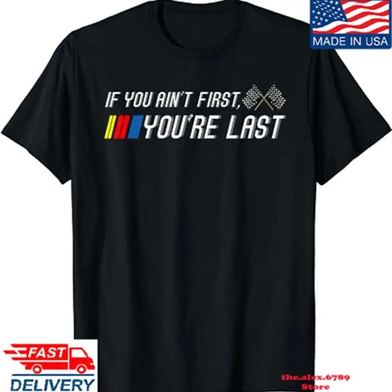 If You Aint First Youre Last Funny Motor Racer T Shirt Hot
