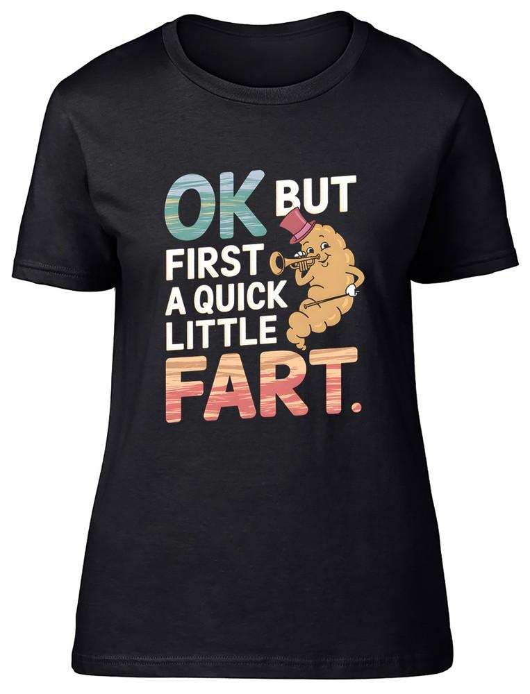 Ok But First a Quick Little Fart Funny Farting Womens T-Shirt Ladies Gift Tee L