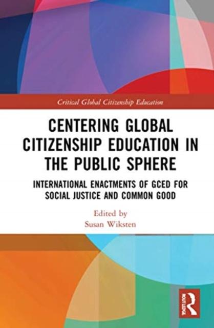 The Centering Global Citizenship Education In the Public Sphere : International Enactments of GCED for Social Justice and Common Good Book