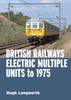 Kniha British Railways Electric Multiple Units To 1975