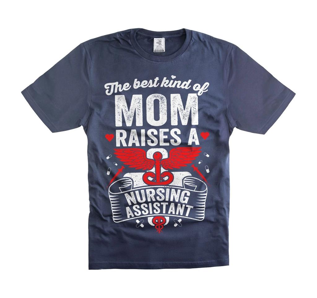 The Best Kind of Mom Raises a Nursing Assistant Tee Mother's Day Mom Mother tee