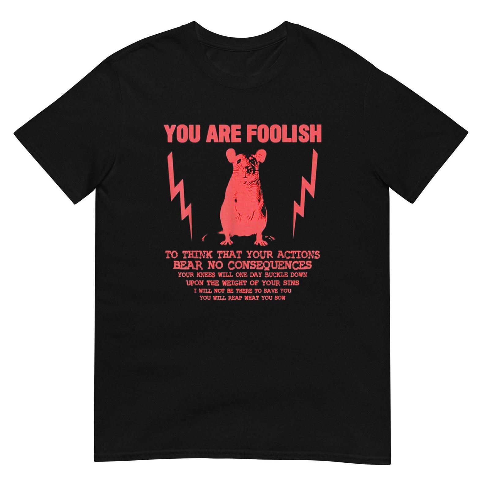 You Are Foolish Rat T-Shirt S