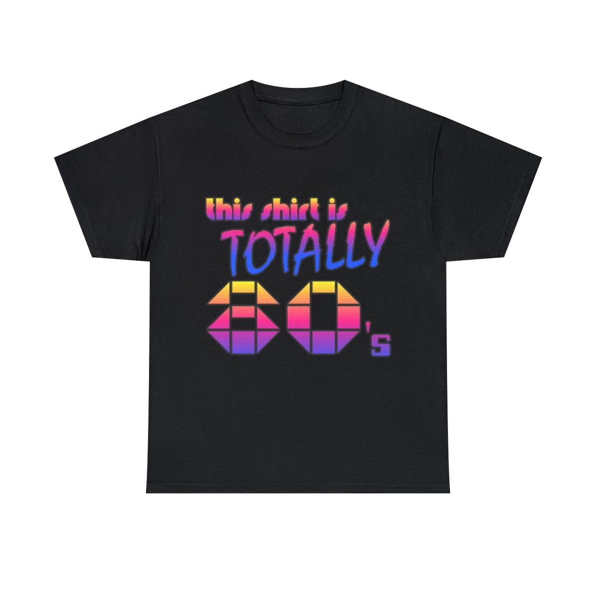 This Shirt Is Totally 80 s Graphic Tee Shirt, S-5XL S