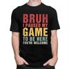 Custom Bruh I Paused My Game To Be Here T Shirts Men Pure Cotton Tee Tops Tshirt Short Sleeve Fashion Tshirt Clothing