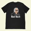 T-shirt Bad Bach | Cadeau Drôle Compositeur Musique Classique